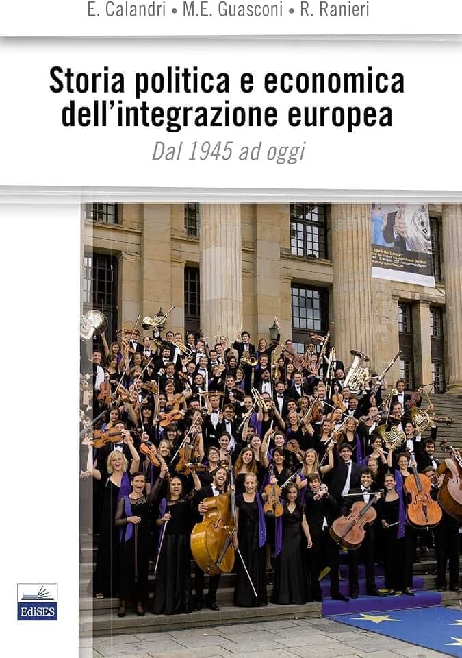 Storia politica e economica dell'integrazione europea. Dal 1945 ad oggi