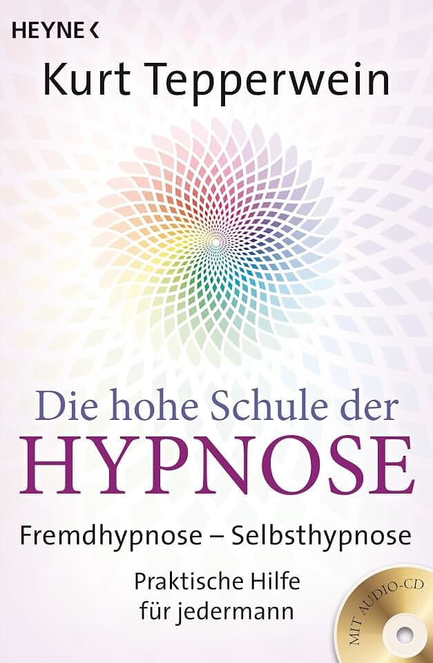 Die hohe Schule der Hypnose (Inkl. CD): Fremdhypnose - Selbsthypnose. Praktische Hilfe für jedermann