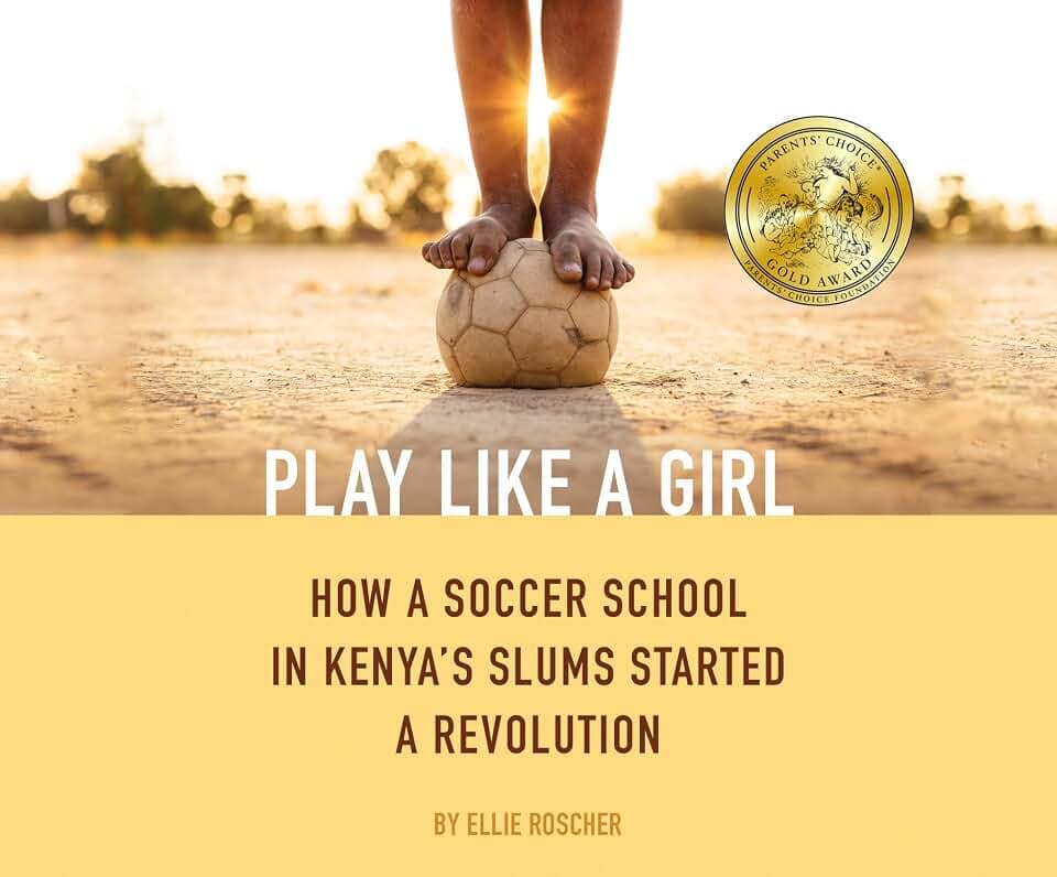 Play Like a Girl: How a Soccer School in Kenya's Slums Started a Revolution