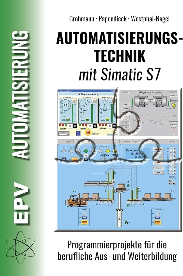 Automatisierungstechnik mit Simatic S7: Programmierprojekte für die berufliche Aus- und Weiterbildung