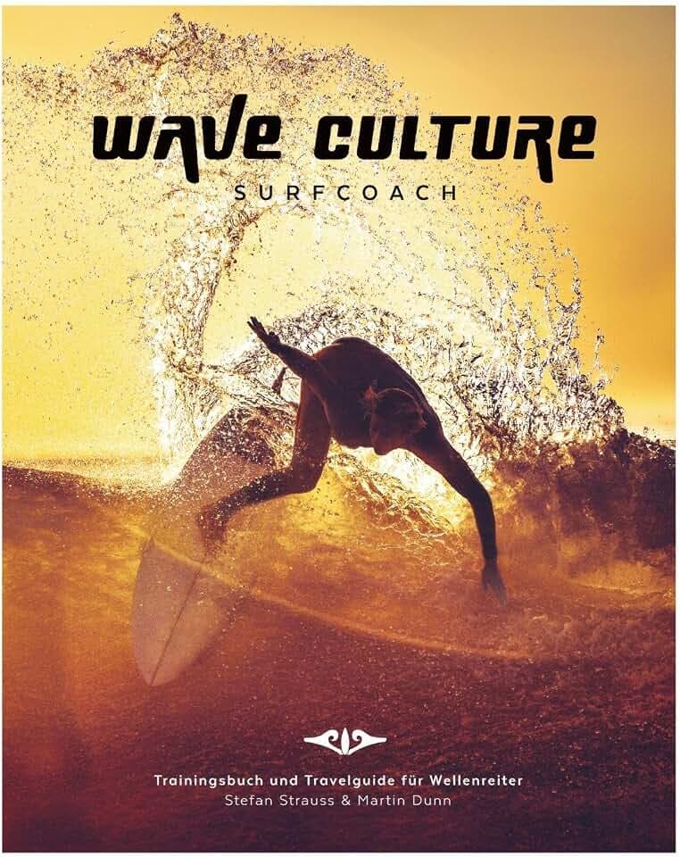 WAVE CULTURE Surfcoach: Trainingsbuch und Travelguide für Wellenreiter