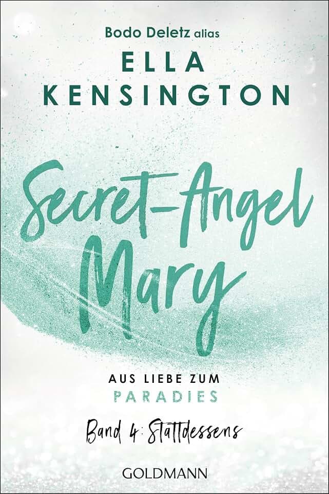 Secret-Angel Mary - Aus Liebe zum Paradies: Band 4: Stattdessens