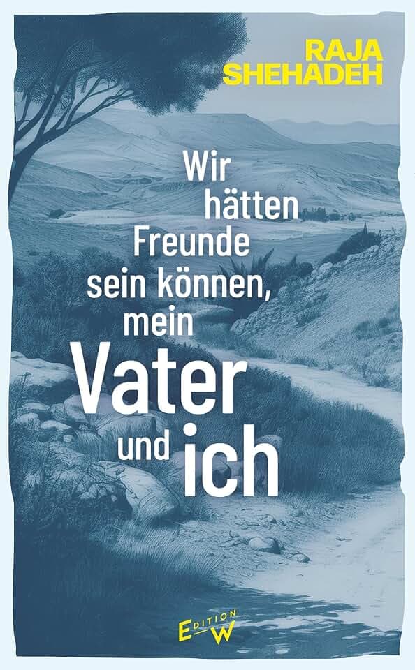 Wir hätten Freunde sein können, mein Vater und ich: Ein Memoir