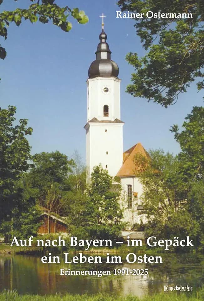 Auf nach Bayern – im Gepäck ein Leben im Osten: Erinnerungen 1991-2025