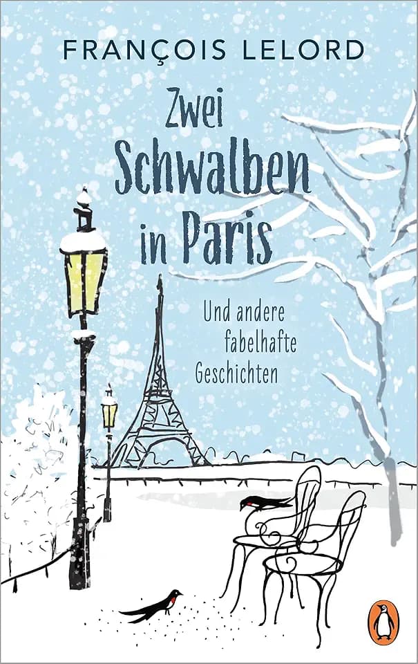 Zwei Schwalben in Paris: Und andere fabelhafte Geschichten