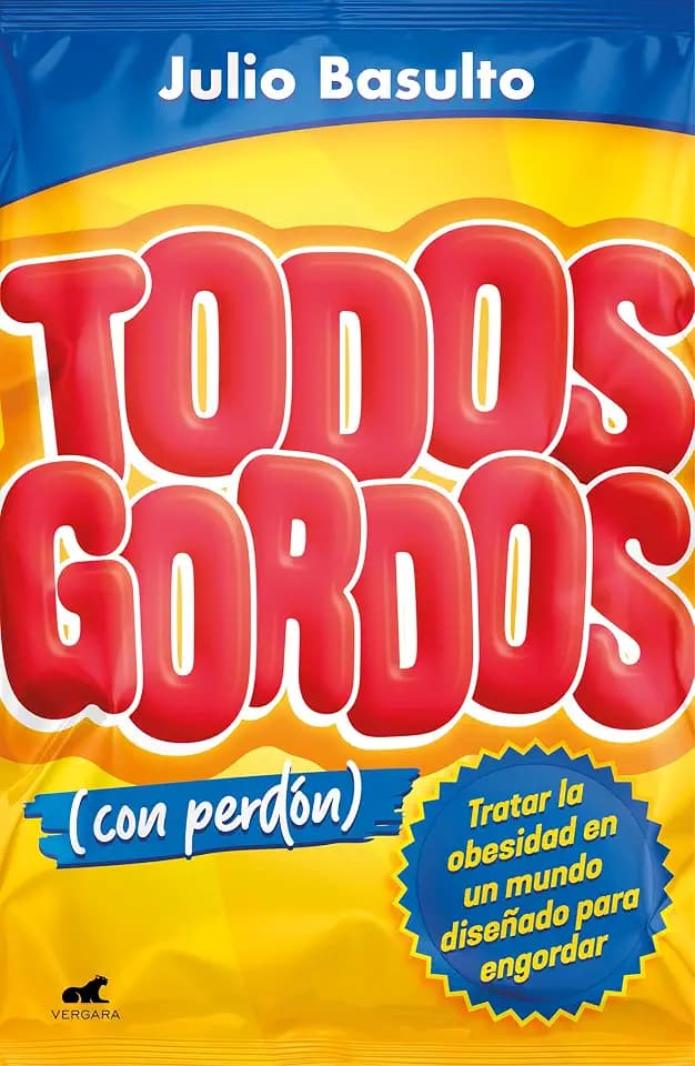 Todos gordos (con perdón): Tratar la obesidad en un mundo diseñado para engordar (Vergara)