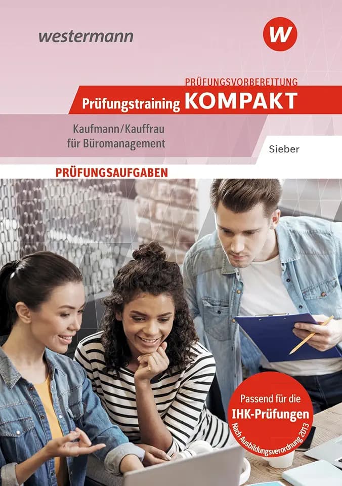 Prüfungsvorbereitung Prüfungstraining KOMPAKT - Kaufmann/Kauffrau für Büromanagement (Prüfungswissen und Prüfungstraining KOMPAKT: Kaufmann/Kauffrau ... Abschlussprüfung Teil 1 und Teil 2)
