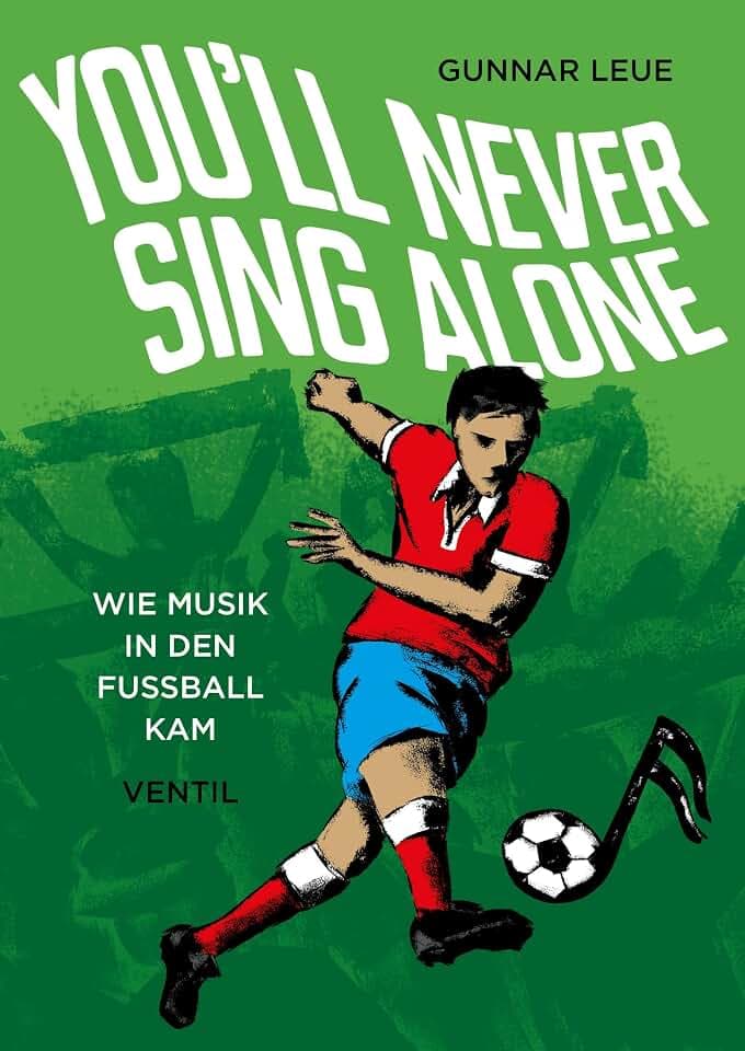 You'll never sing alone - Wie Musik in den Fußball kam