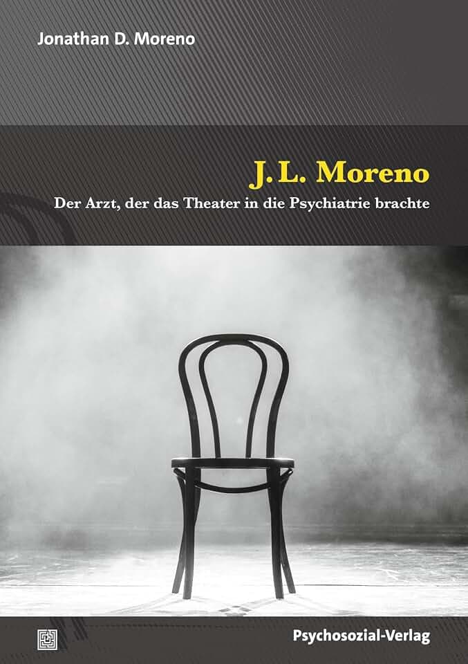 J.L. Moreno: Der Arzt, der das Theater in die Psychiatrie brachte (Forum Psychosozial)