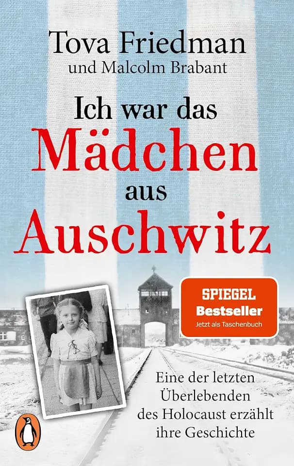 Ich war das Mädchen aus Auschwitz: Eine der letzten Überlebenden des Holocaust erzählt ihre Geschichte - Mit einem Vorwort von Sir Ben Kingsley & Tova Friedmans bewegender Bundestagsrede