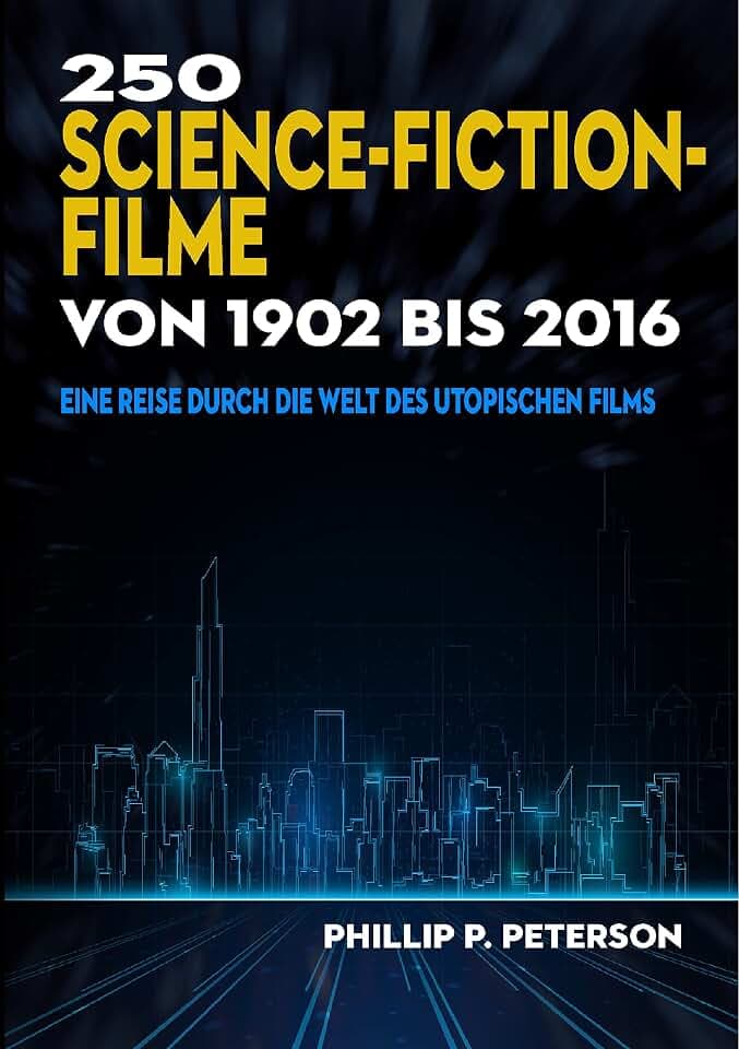 250 Science-Fiction-Filme von 1902 bis 2016: Eine Reise durch die Welt des utopischen Films