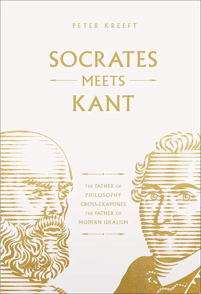 Socrates Meets Kant: The Father of Philosophy Cross-Examines the Father of Modern Idealism