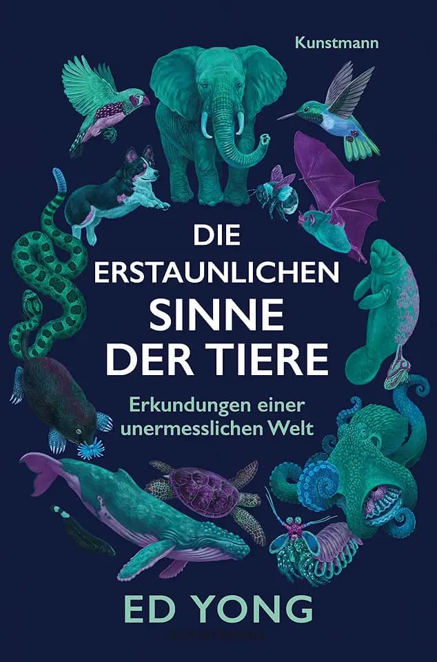 Die erstaunlichen Sinne der Tiere: Erkundungen einer unermesslichen Welt