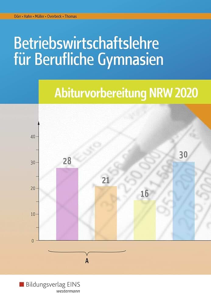 Abiturvorbereitung Berufliche Gymnasien in Nordrhein-Westfalen / Betriebswirtschaftslehre für Berufliche Gymnasien: Abiturvorbereitung NRW 2020: Arbeitsheft