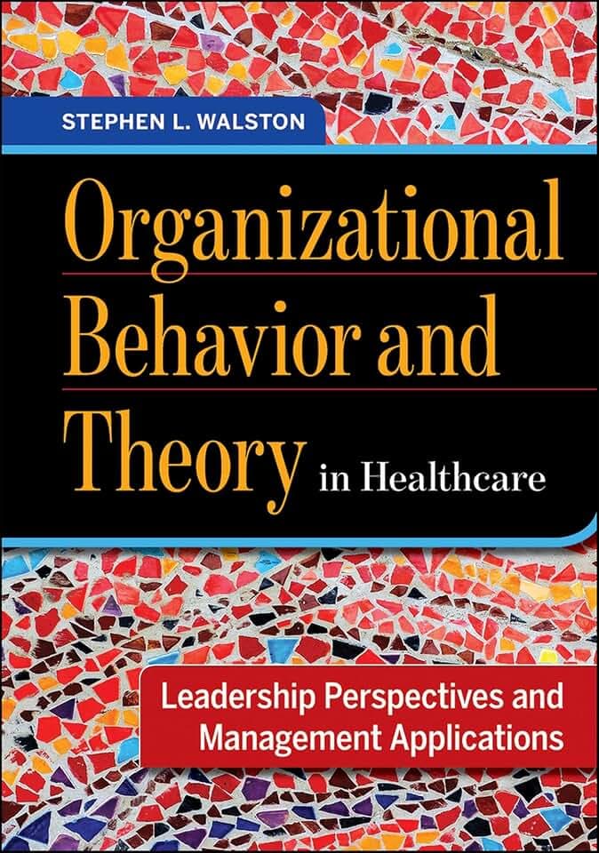Organizational Behavior and Theory in Healthcare: Leadership Perspectives and Management Applications (Aupha/Hap Book)