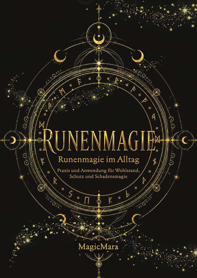 Runenmagie: Runenmagie im Alltag - Praxis und Anwendung für Wohlstand, Schutz und Schadensmagie.