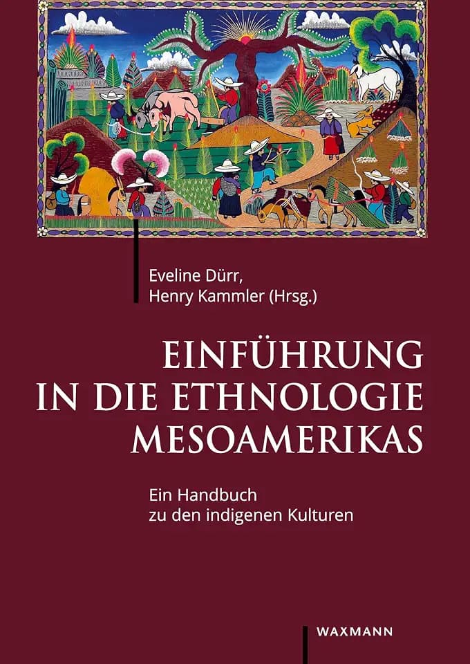 Einführung in die Ethnologie Mesoamerikas: Ein Handbuch zu den indigenen Kulturen