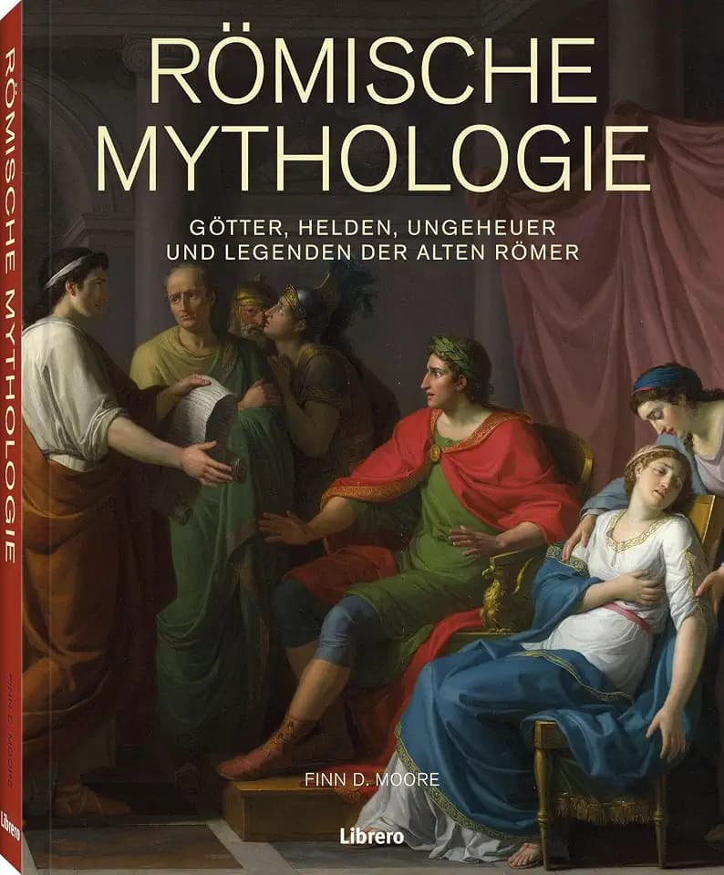 Römische Mythologie: Götter, Helden, Ungeheuer und Legenden der alten Römer
