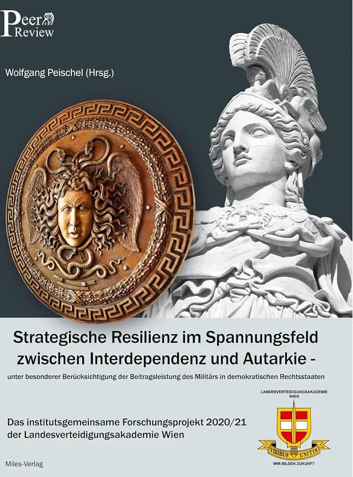 Strategische Resilienz im Spannungsfeld zwischen Interdependenz und Autarkie unter besonderer Berücksichtigung der Beitragsleistung des Militärs in ... 2020/21 der Landesverteidigungsakademie Wien