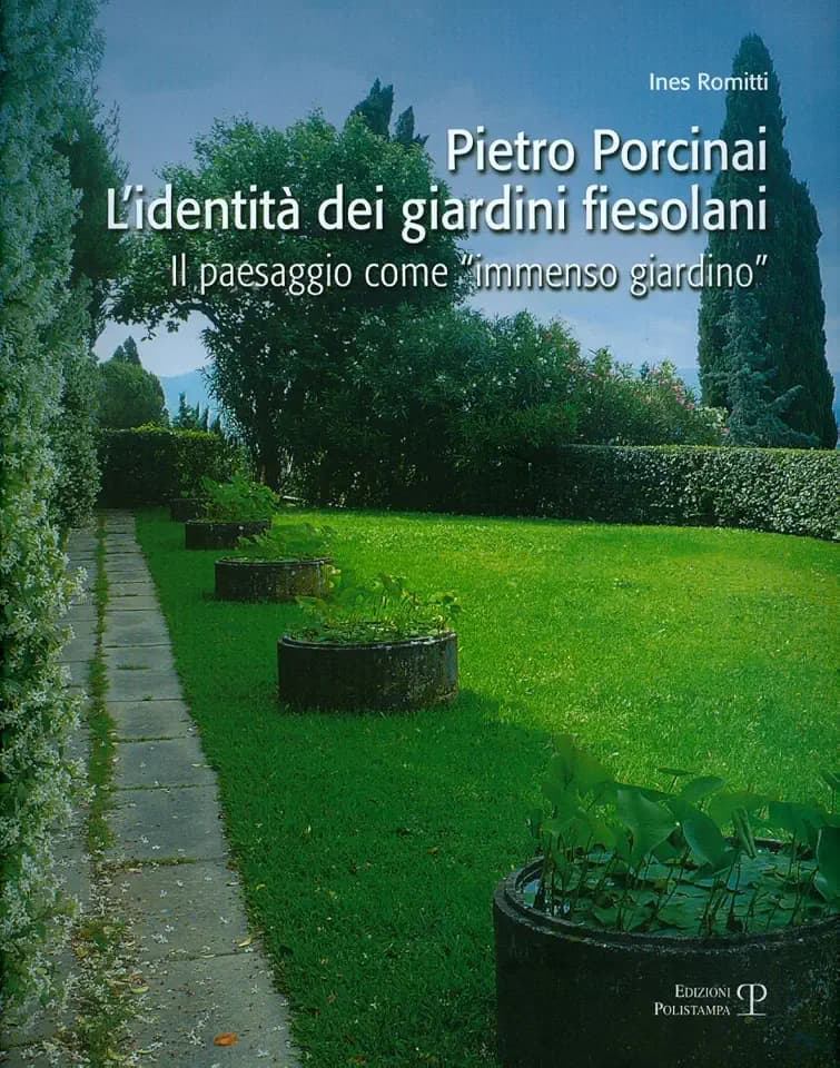 Pietro Porcinai. L'Identita Dei Giardini Fiesolani: Il Paesaggio Come Immenso Giardino
