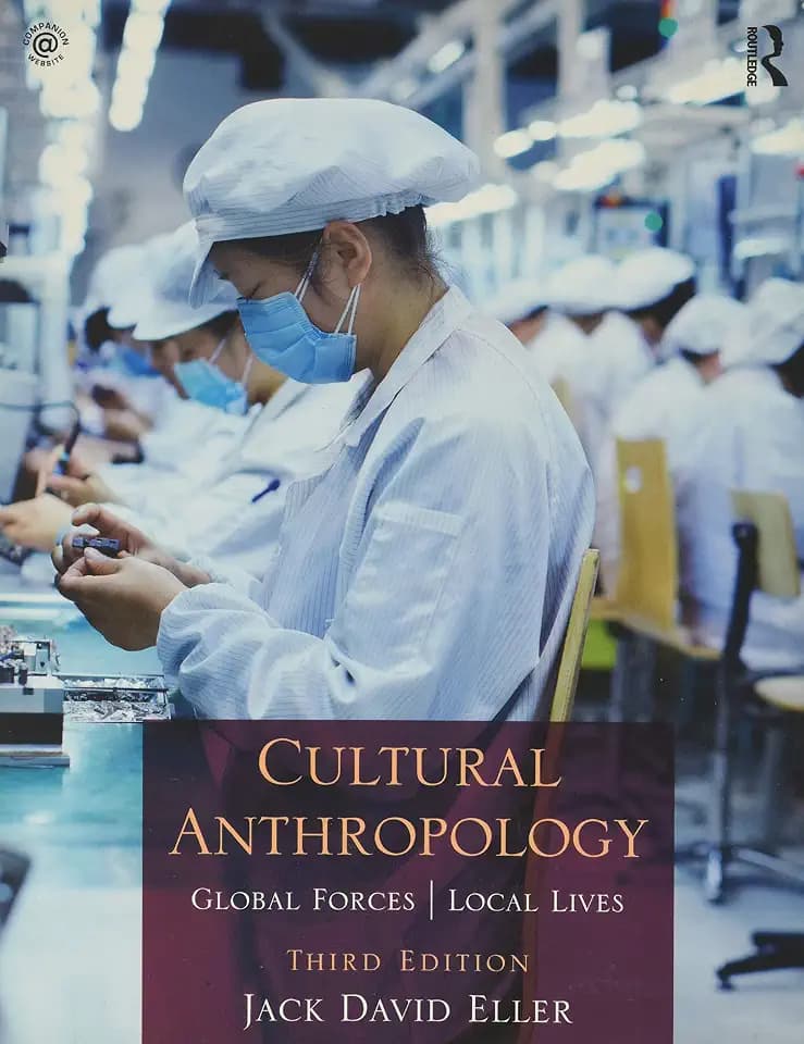 Cultural Anthropology: Global Forces, Local Lives