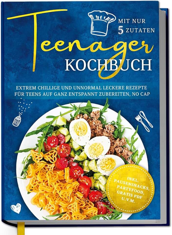Teenager Kochbuch mit nur 5 Zutaten: Extrem chillige und unnormal leckere Rezepte für Teens auf ganz entspannt zubereiten, no cap - inkl. Pausensnacks, Partyfood, gratis PDF u.v.m.