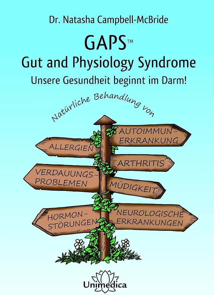 GAPS - Gut and Physiology Syndrom: Unsere Gesundheit beginnt im Darm! Natürliche Behandlung von Autoimmunerkrankungen, Allergien, Arthritis und ... ... und neurologischen Erkrankungen