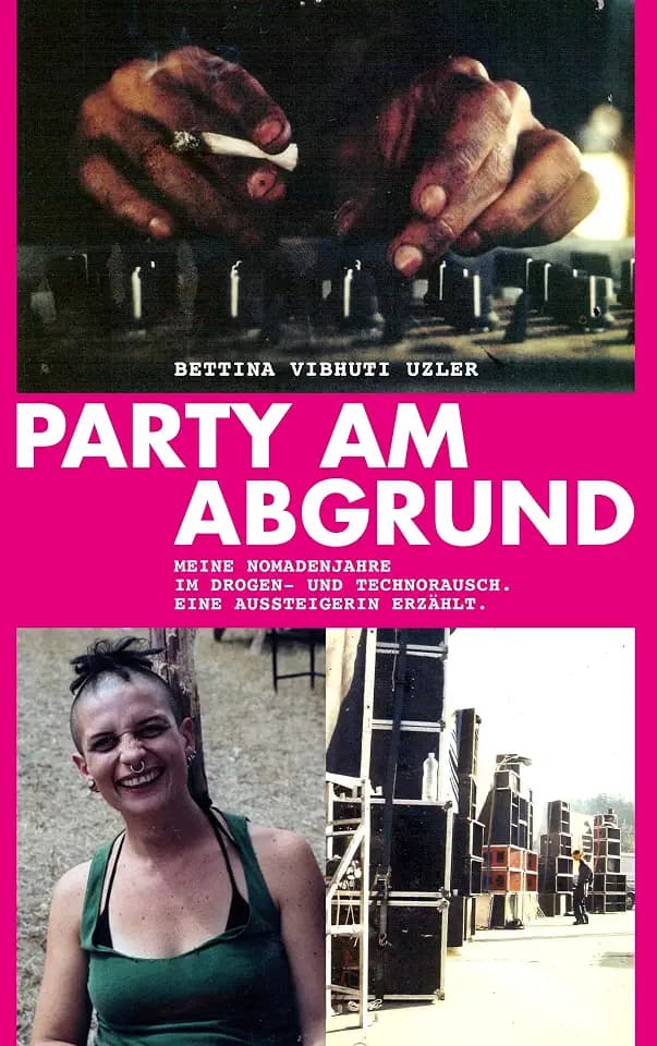 Party am Abgrund: Meine Nomadenjahre im Drogen- und Technorausch. Eine Aussteigerin erzählt.