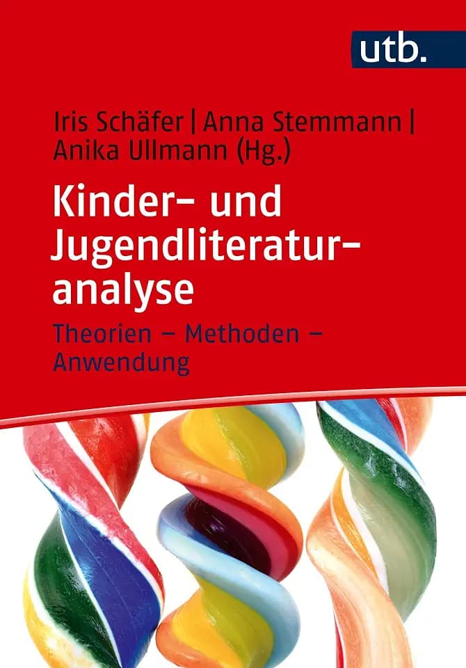 Kinder- und Jugendliteraturanalyse: Theorien - Methoden - Anwendung