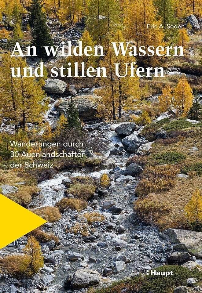 An wilden Wassern und stillen Ufern: Wanderungen durch 30 Auenlandschaften der Schweiz: Wanderungen durch 25 Auenlandschaften der Schweiz