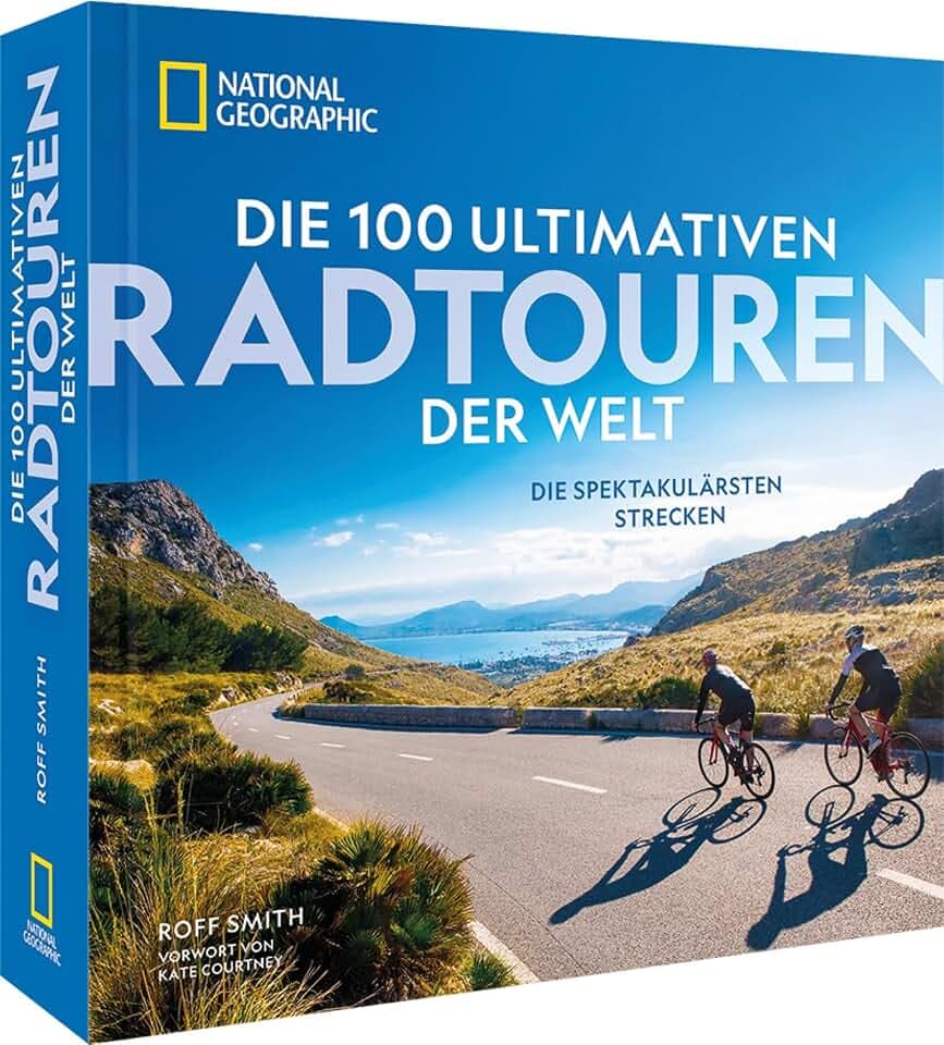 Radfernwege – Die 100 ultimativen Radtouren der Welt: Die spektakulärsten Strecken mit vielfältiger Routenauswahl für jeden Radfahrertyp.