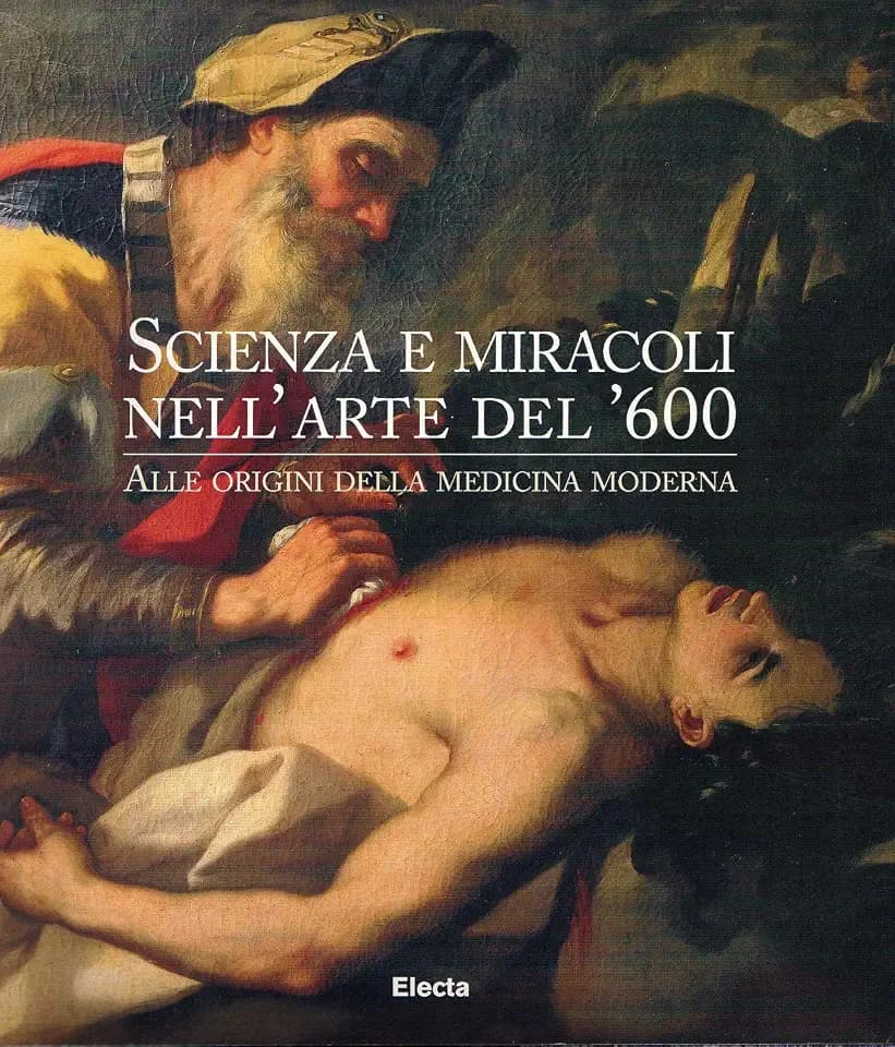 Scienza e miracoli nell'arte del '600. Alle origini della medicina moderna. Catalogo della mostra (Roma, palazzo Venezia, 18 marzo-2 giugno 1998). Ediz. illustrata (Cataloghi di mostre)