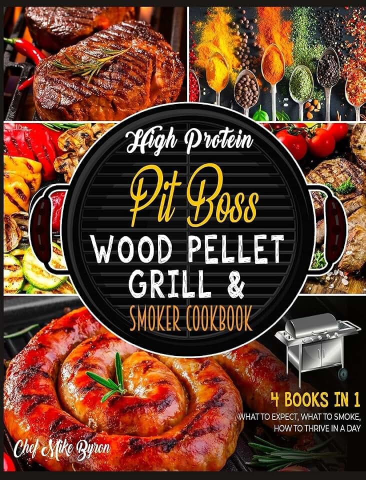 High Protein Pit Boss Wood Pellet Grill & Smoker Cookbook [4 Books in 1]: What to Expect, What to Smoke, How to Thrive in a Day