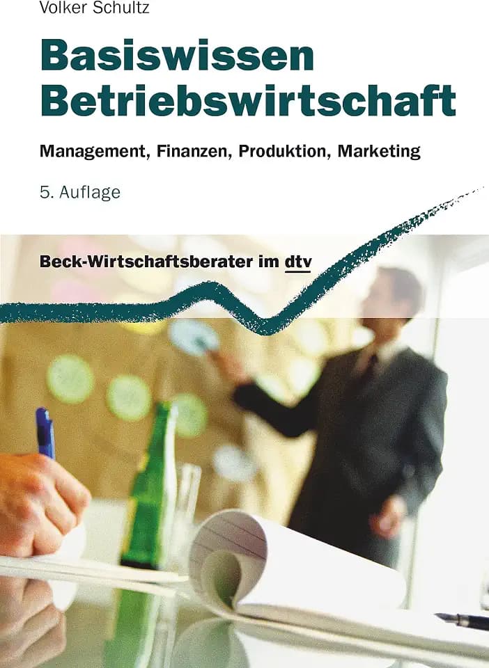 Basiswissen Betriebswirtschaft: Management, Finanzen, Produktion, Marketing (dtv Beck Wirtschaftsberater)