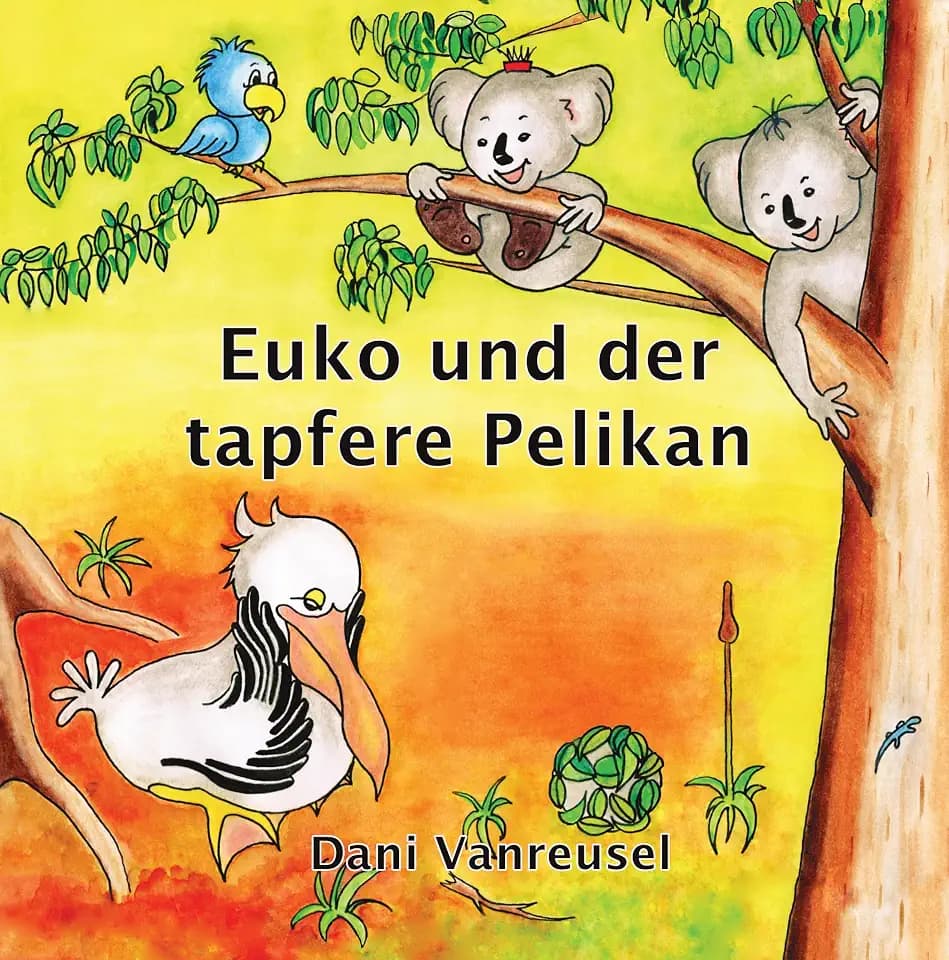 Euko und der tapfere Pelikan: Die Abenteuer eines kleinen Koalas