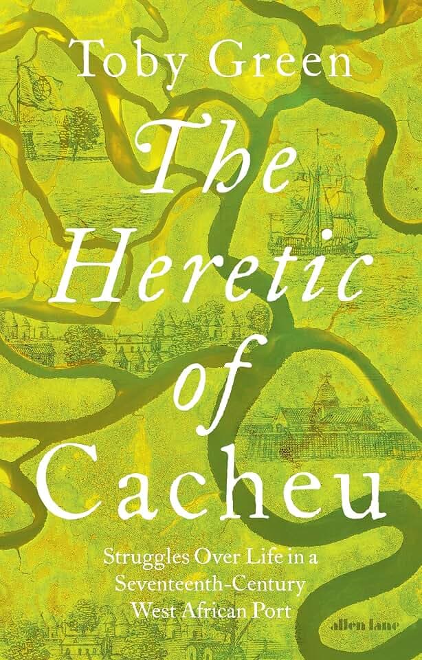 The Heretic of Cacheu: Struggles over Life in a Seventeenth-Century West African Port