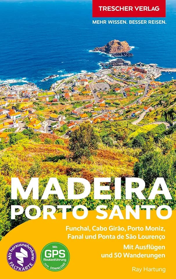 TRESCHER Reiseführer Madeira und Porto Santo: Funchal, Cabo Girão, Porto Moniz, Fanal und Ponta de São Lourenço Mit Ausflügen und 50 Wanderungen. Herausnehmbare Faltkarte im Maßstab 1:100 000