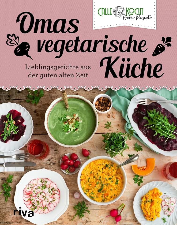 Omas vegetarische Küche: Lieblingsgerichte aus der guten alten Zeit | Fleischlose Rezepte des erfolgreichen Youtubers – Maultaschen, Schnitzel und Co (Aus Omas Küche, Band 6)