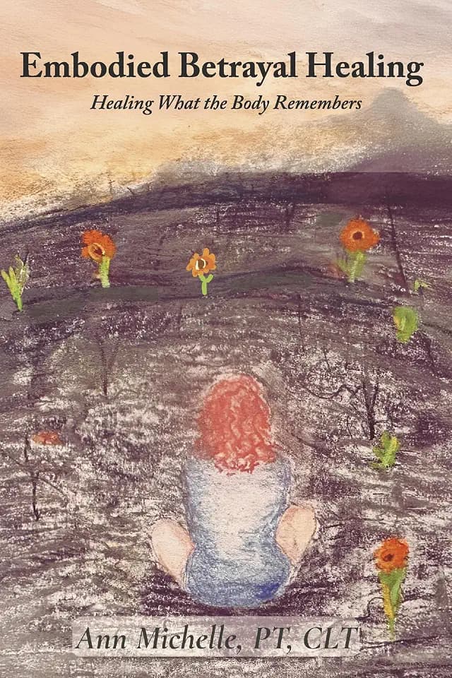 Embodied Betrayal Healing: Healing What the Body Remembers