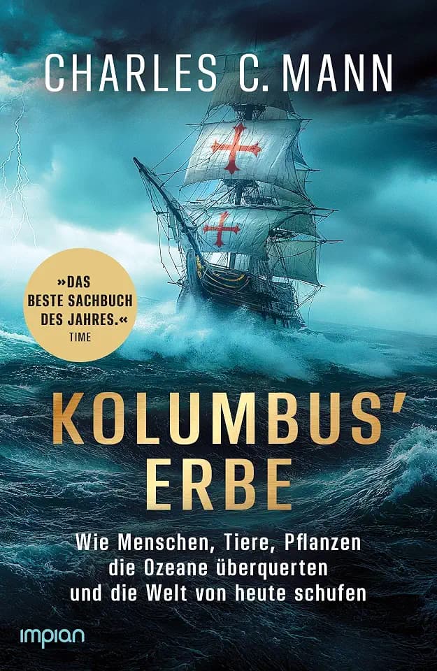 Kolumbus' Erbe: Wie Menschen, Tiere, Pflanzen die Ozeane überquerten und die Welt von heute schufen