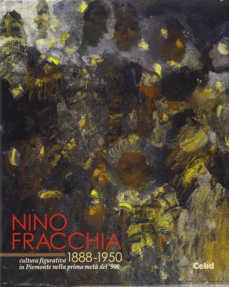 Nino Fracchia 1888-1950. Cultura figurativa in Piemonte nella prima metà del '900