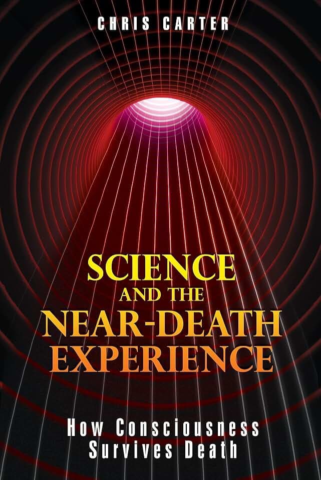 Science and the Near-Death Experience: How Consciousness Survives Death