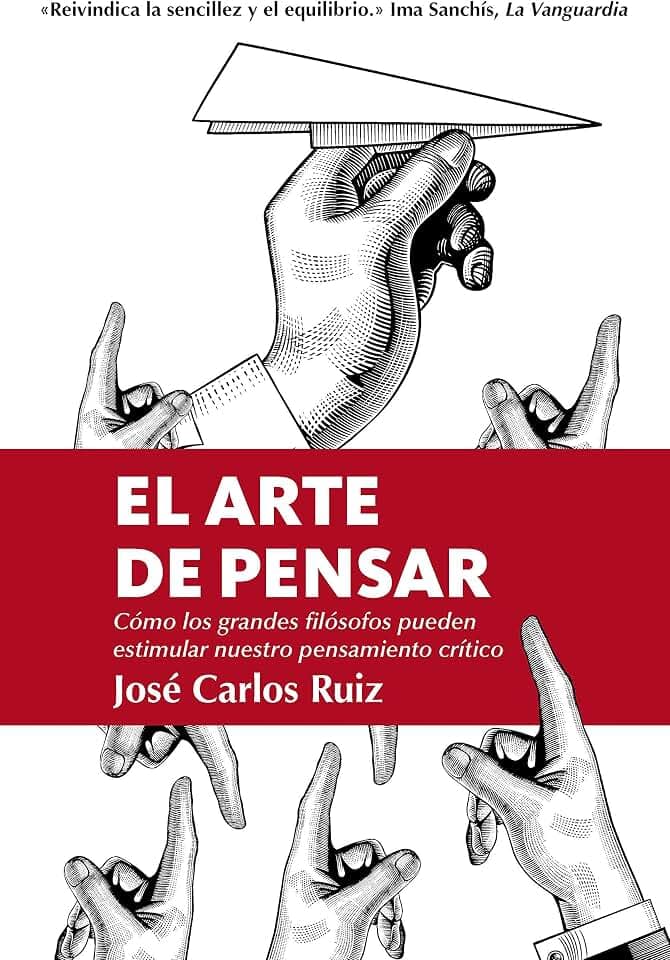 El arte de pensar/ The Art of Thinking: Como Los Grandes Filosofos Pueden Estimlar Nuestro Pensamiento Critico