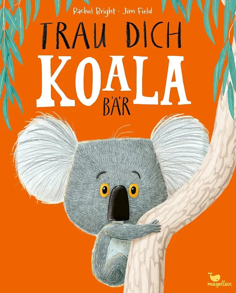 Trau dich, Koalabär: Ein Bilderbuch über Gefühle wie Mut und Selbstvertrauen (Bright/Field Bilderbücher)