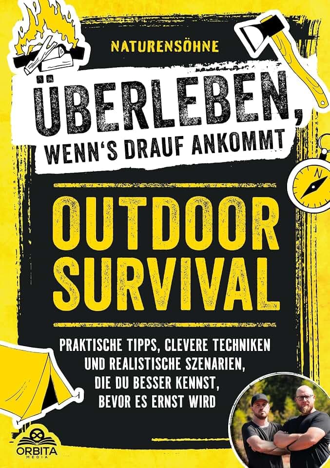 Outdoor Survival – Überleben im Ernstfall: Praktische Tipps, clevere Techniken und realistische Szenarien, die du besser kennst, bevor es ernst wird