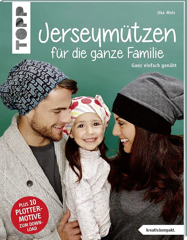 Jerseymützen für die ganze Familie (kreativ.kompakt.): Ganz einfach genäht. Mit Schnittmusterbogen. Plus 10 Plottermotive zum Download