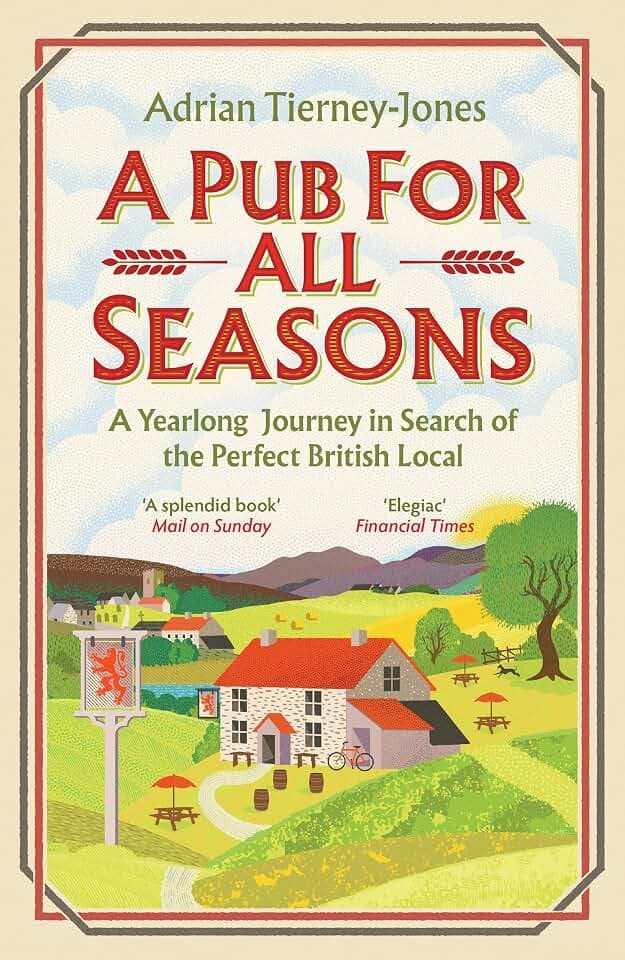 A Pub For All Seasons: A Yearlong Journey in Search of the Perfect British Local