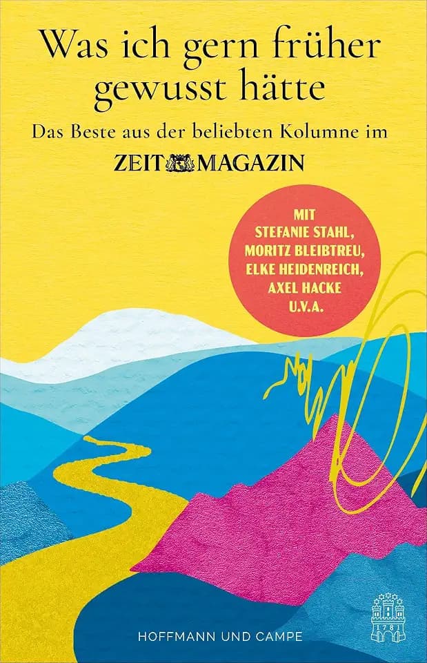 Was ich gern früher gewusst hätte: Das Beste aus der beliebten ZEIT-Kolumne | Inspierend und klug: Lebensweisheiten von Promis wie Meret Becker, Veronica Ferres oder Ernie und Bert