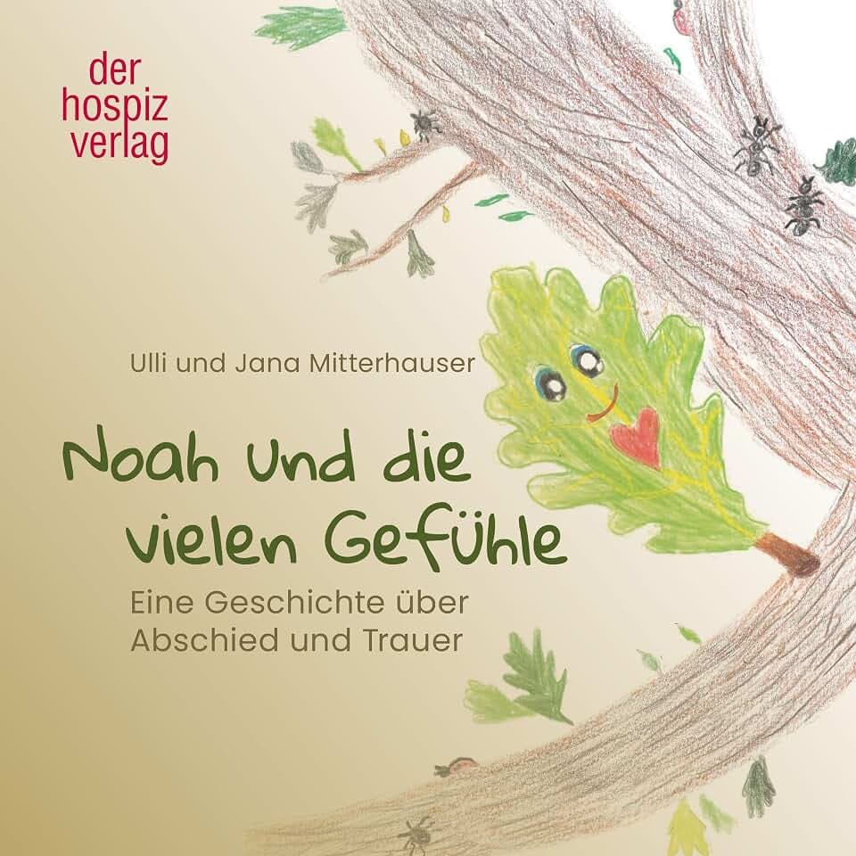 Noah und die vielen Gefühle: Eine Geschichte über Abschied und Trauer