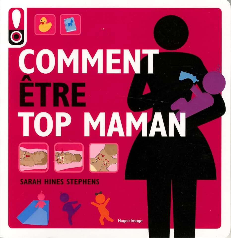 Comment être top maman: Le mode d'emploi pour une maman tendance